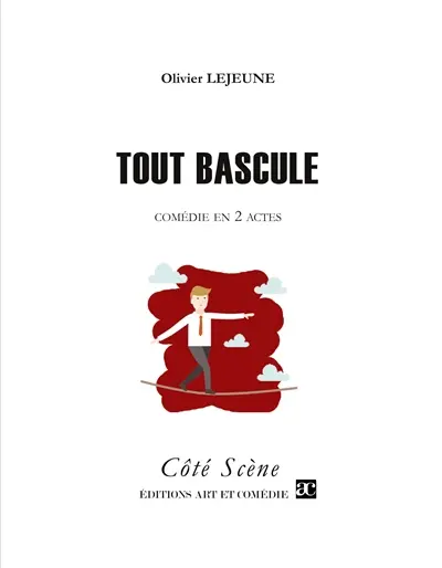 Tout bascule : Comédie en deux actes
