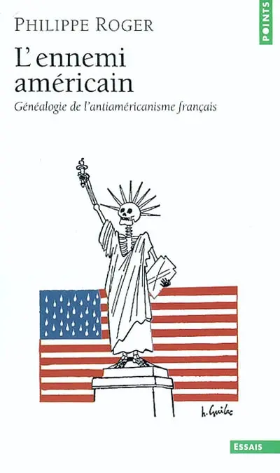 L'ennemi américain : généalogie de l'antiaméricanisme français