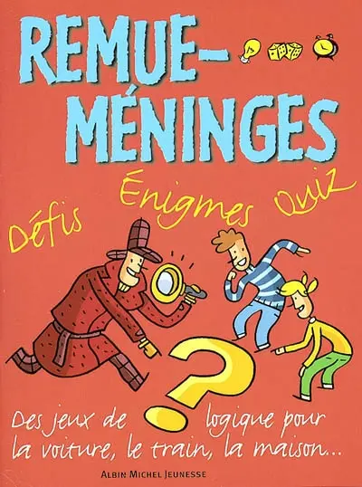 Remue-méninges : défis, énigmes, quiz. Vol. 1