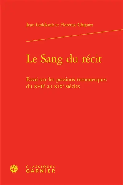 Le sang du récit : essai sur les passions romanesques du XVIIe au XIXe siècles