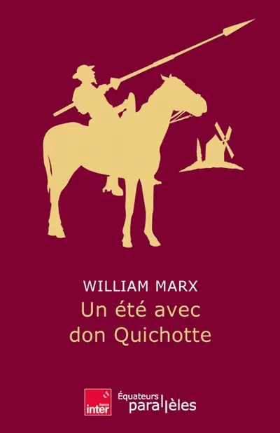 William Marx - Un été avec Don Quichotte - Editions les Equateurs