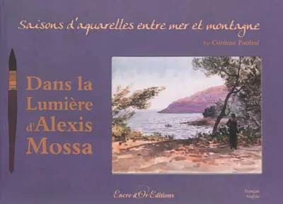 Dans la lumière d'Alexis Mossa : saisons d'aquarelles entre mer et montagne