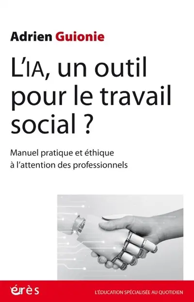 L'IA, un outil pour le travail social ? : manuel pratique et éthique à l'attention des professionnels