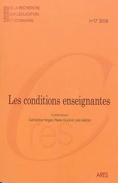 Cahiers de la recherche sur l'éducation et les savoirs, n° 17. Les conditions enseignantes : politiques éducatives, statuts sociaux et reconfigurations du travail