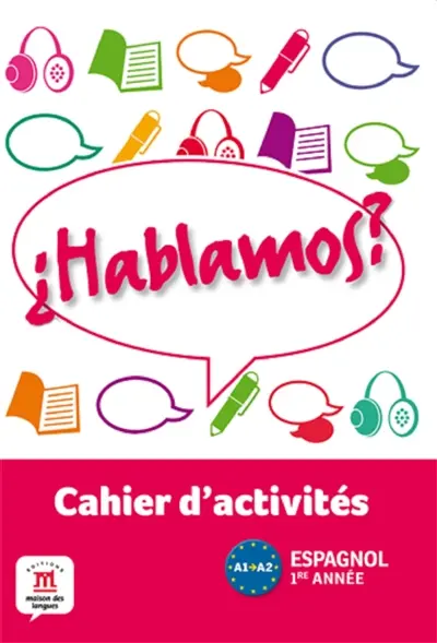Hablamos ? espagnol 1re année, A1-A2 : cahier d'activités