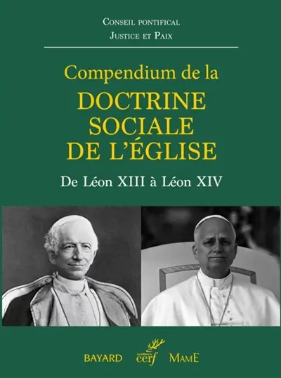 Compendium de la doctrine sociale de l'Eglise : de Léon XIII à Léon XIV