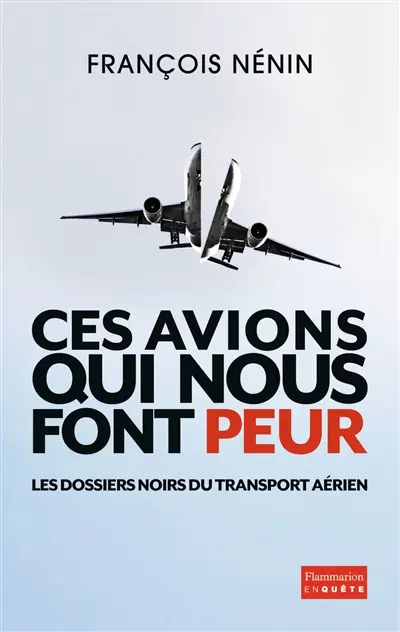 Ces avions qui nous font peur : les dossiers noirs du transport aérien