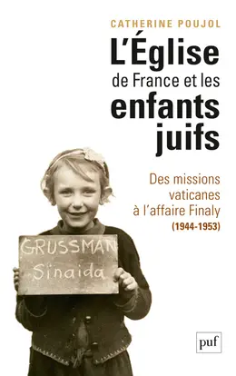 L'Eglise de France et les enfants juifs : des missions vaticanes à l'affaire Finaly (1944-1953)