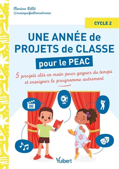 Une année de projets de classe pour le PEAC : 5 projets clés en main pour gagner du temps et enseigner le programme autrement : cycle 2