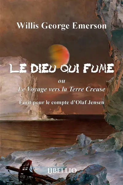 Le Dieu qui fume ou Le Voyage vers la Terre Creuse : Ecrit pour le compte d'Olaf Jensen