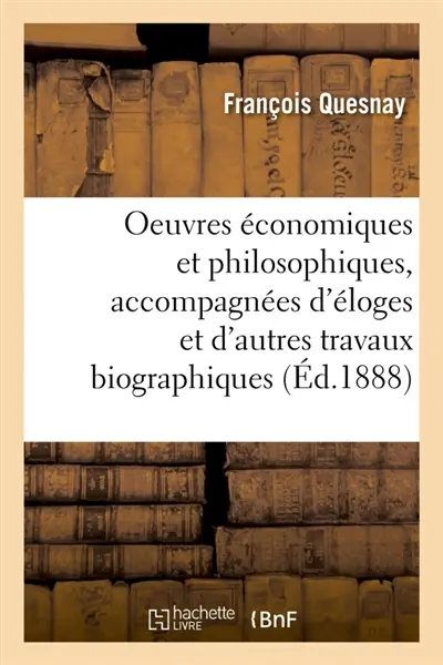 Oeuvres économiques et philosophiques, accompagnées d'éloges et d'autres travaux biographiques