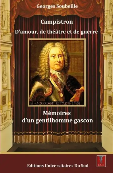Campistron : d'amour, de théâtre et de guerre : mémoires d'un gentilhomme gascon