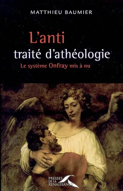 L'anti traité d'athéologie : le système Onfray mis à nu