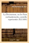La Devineresse, ou les Faux enchantements , comédie représentée (Ed.1680)
