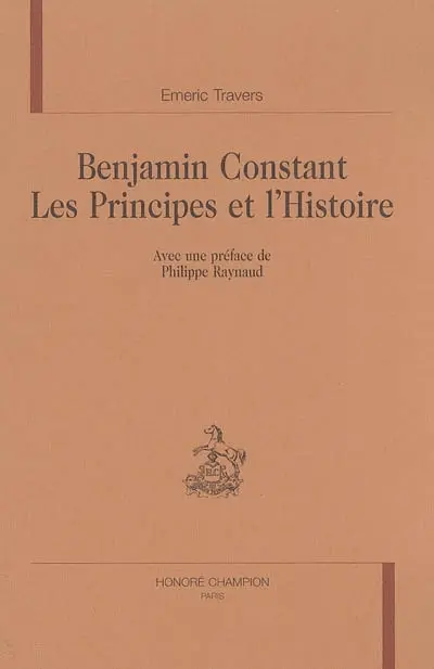 Benjamin Constant : les principes et l'histoire
