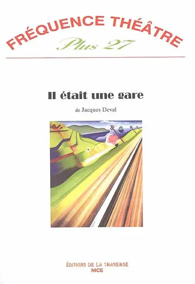 Fréquence théâtre plus, n° 27. Il était une gare
