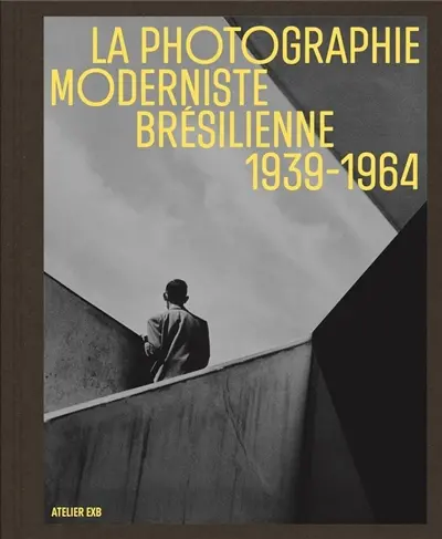 La photographie moderniste brésilienne : 1939-1964