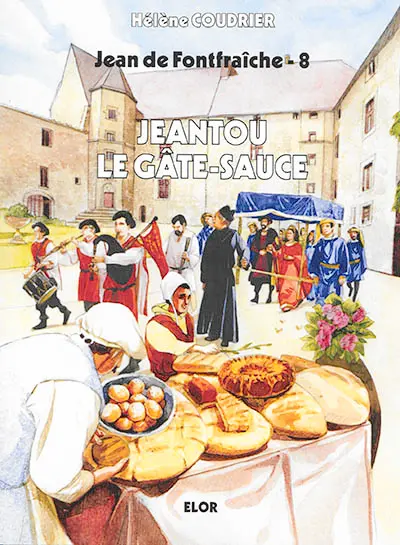 Jean de Fontfraîche. Vol. 8. Jeantou le gâte-sauce