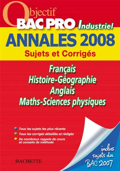 Français, histoire-géographie, anglais, maths-sciences physiques, bac pro industriel : annales 2008, sujets et corrigés
