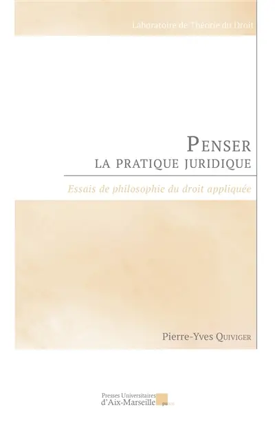 Penser la pratique juridique : essais de philosophie du droit appliquée