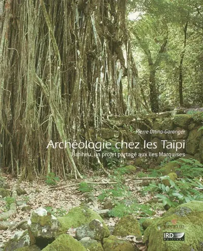 Archéologie chez les Taïpi : Hatiheu, un projet partagé aux îles Marquises
