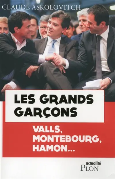 Les grands garçons : Valls, Montebourg, Hamon...