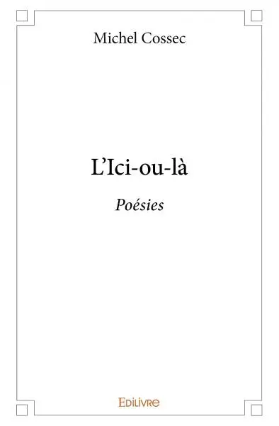 L'ici ou là : Poésies