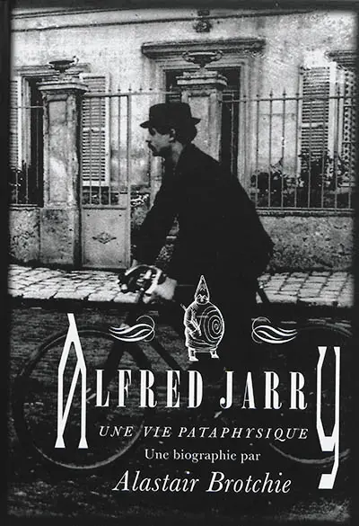 Alfred Jarry : une vie pataphysique