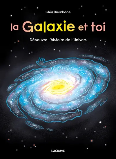 La galaxie et toi : découvre l'histoire de l'Univers