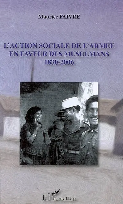 L'action sociale de l'armée en faveur des musulmans : 1830-2006