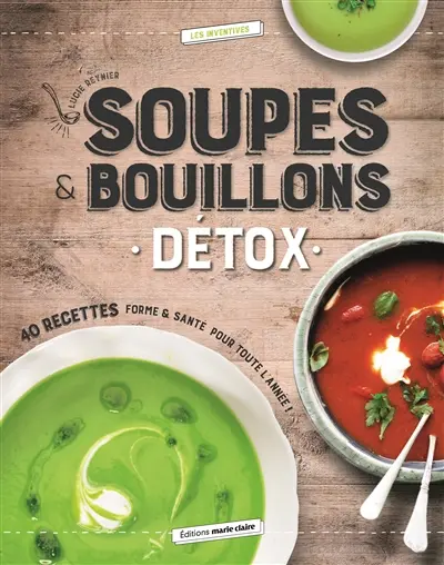 Soupes et bouillons détox : 40 recettes forme & santé pour toute l'année !