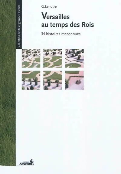 Versailles au temps des rois : 34 histoires méconnues