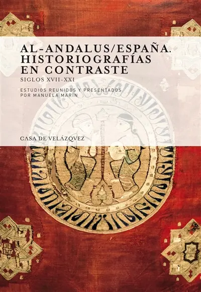 Al- Andalus-Espana : historiografias en contraste : siglos XVII-XXI