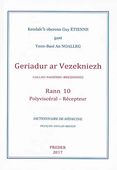 Geriadur ar vezekniezh : galleg-saozneg-brezhoneg. Vol. 10. Polyviscéral-Récepteur. Dictionnaire de médecine : français-anglais-breton. Vol. 10. Polyviscéral-Récepteur