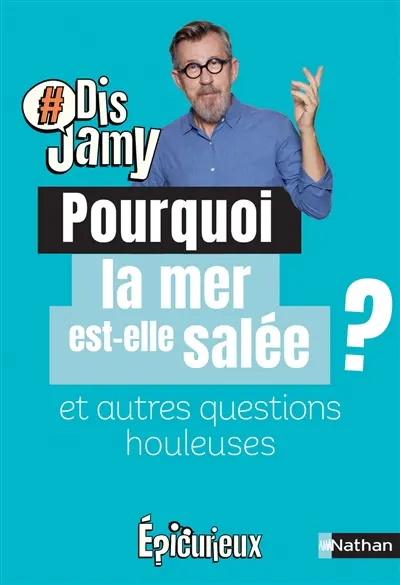 Pourquoi la mer est-elle salée ? : et autres questions houleuses