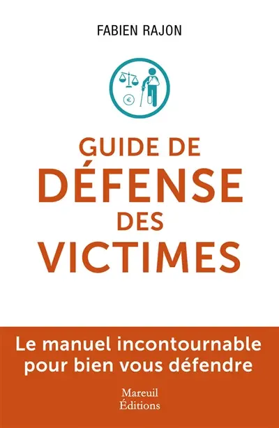Guide de défense des victimes : le manuel incontournable pour bien vous défendre