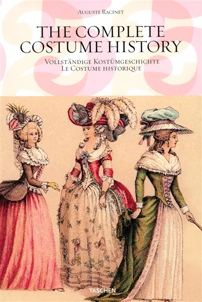The complete costume history : from ancient times to the 19th century, all plates in colour. Vollständige Kostümgeschichte : vom Altertum bis zum 19. Jahrhundert, sämtliche Farbtafeln. Le costume historique : du monde antique au XIXe siècle, les planches complètes en couleurs