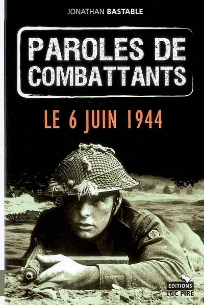 Paroles de combattants. Le 6 juin 1944