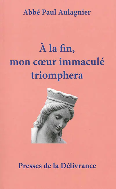 A la fin, mon coeur immaculé triomphera : les grandeurs de Notre-Dame : théologie mariale dans les hymnes du bréviaire romain