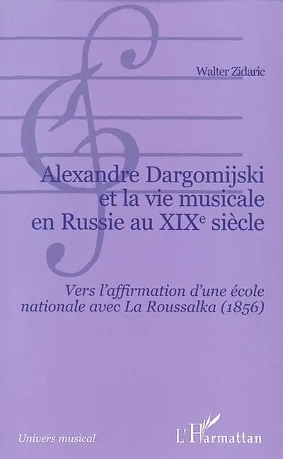 Alexandre Dargomijski et la vie musicale en Russie au XIXe siècle, 1813-1868 : vers l'affirmation d'une école nationale avec La Roussalka (1856)