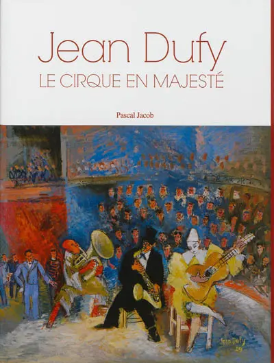 Jean Dufy : le cirque en majesté. Jean Dufy : a majestic circus