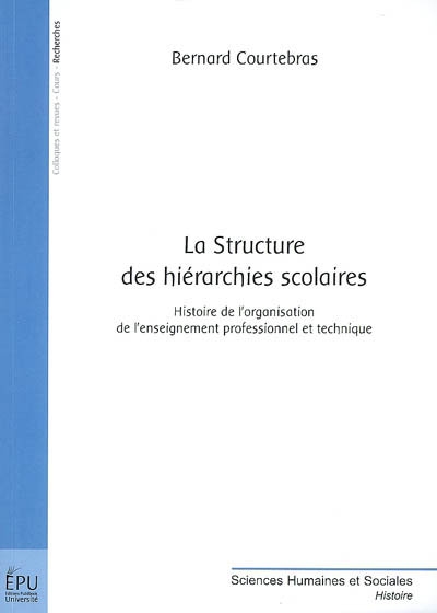 La structure des hiérarchies scolaires. Histoire de l'organisation de l'enseignement professionnel et technique