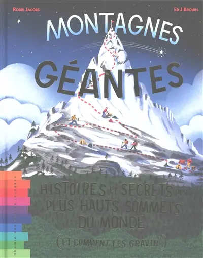 Montagnes géantes : histoires et secrets des plus haut sommets du monde (et comment les gravir)