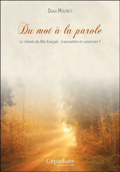 Du mot à la parole : le chemin du rite français : transmettre et construire ?