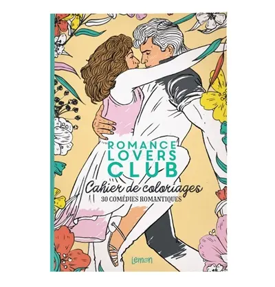 Romance lovers club : cahier de coloriages : 30 comédies romantiques