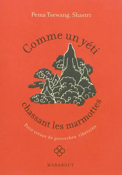 Comme un yéti chassant les marmottes : petit trésor de proverbes tibétains