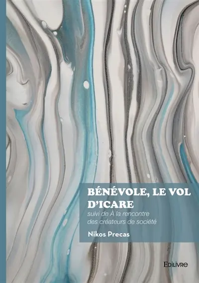 Bénévole, le vol d'Icare : suivi de A la rencontre des créateurs de société