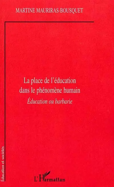 La place de l'éducation dans le phénomène humain : éducation ou barbarie