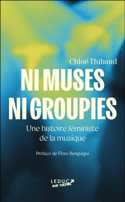 Ni muses ni groupies : une histoire féministe de la musique