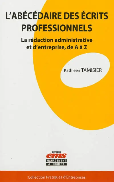 L'abécédaire des écrits professionnels : la rédaction administrative et d'entreprise, de A à Z